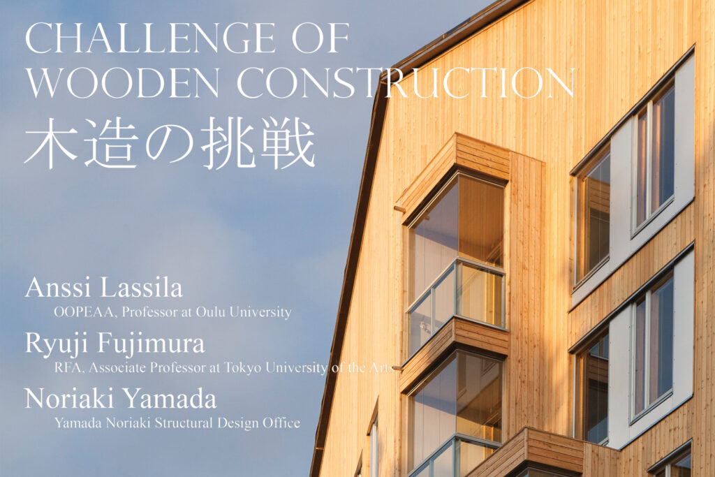 Poster on lecture on Challenges of Wooden Construction by Anssi Lassila, Ryuyji Fujimura. and Noariaki Yamada, close up image of. Puukuokka Housing in the background